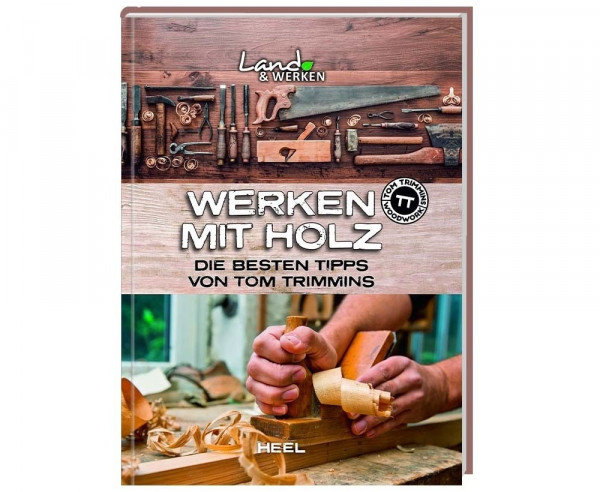 Werken mit Holz Die besten Tipps von Tom Trimmins