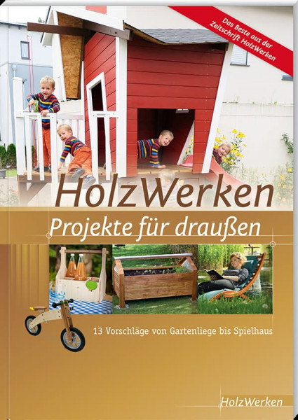 HolzWerken - Projekte für draußen-